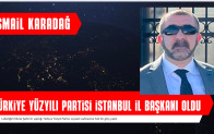 TÜRKİYE YÜZYILI PARTİSİ’NİN İSTANBUL İL BAŞKANI İSMAİL KARADAĞ OLDU