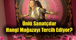 Ünlü Sanatçılar Hangi Mağazayı Tercih Ediyor?