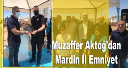 Muzaffer Aktoğ’dan Mardin İl Emniyet Müdürüne Teşekkür