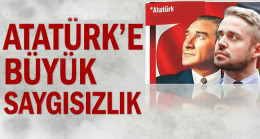 Atatürk’e büyük saygısızlık