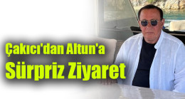Çakıcı’dan Altunhan’a Sürpriz Ziyaret