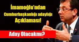 İmamoğlu’ndan cumhurbaşkanlığı adaylığı açıklaması