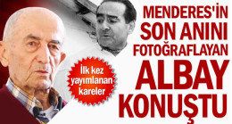 Menderes’in son anını fotoğraflayan albay konuştu