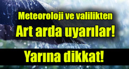 Meteoroloji ve valilikten art arda uyarılar: Yarına dikkat
