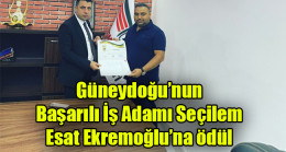 Güneydoğu’nun Başarılı İş Adamı Seçilem Esat Ekremoğlu’na ödül