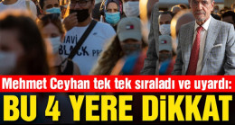 Mehmet Ceyhan tek tek sıraladı ve uyardı
