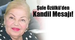 Şule Özülkü’den Kandil Mesajı!