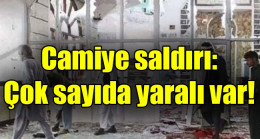 Camiye saldırı: Çok sayıda yaralı var!