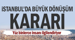 İstanbul’da büyük dönüşüm kararı
