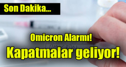 Omicron Alarmı! Kapatmalar geliyor…