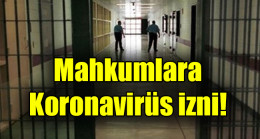 Mahkumlara koronavirüs izni