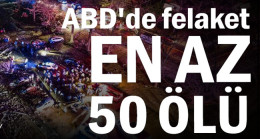 ABD’de felaket: En az 50 ölü