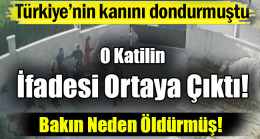 Türkiye’nin kanını dondurmuştu… İfadesi Ortaya Çıktı!
