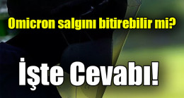 Omicron salgını bitirebilir mi?