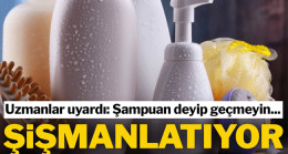 Uzmanlar uyardı: Şampuanınız sizi şişmanlatıyor olabilir