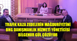 TRAFİK KAZA ZEDELERİN MAĞDURİYETİNİ BNG DANIŞMANLIK HİZMETİ YÖNETİCİSİ BİLGENUR GÜL ÇÖZÜYOR