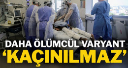 Yeni varyant daha tehlikeli