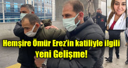 Hemşire Ömür Erez’in katiliyle ilgili  Yeni Gelişme!