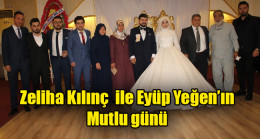 Zeliha Kılınç  ile Eyüp Yeğen’ın mutlu günü