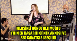 MERSİNLİ GÖNÜL HELİMOĞLU YILIN EN BAŞARILI ÖRNEK ANNESİ VE SES SANATÇISI SEÇİLDİ