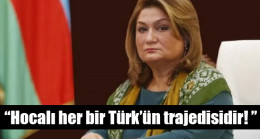 Hijran Hüseynova; “Hocalı her bir Türk’ün trajedisidir! ”