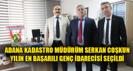 ADANA KADASTRO MÜDÜRÜM SERKAN COŞKUN YILIN EN BAŞARILI GENÇ İDARECİSİ SEÇİLDİ