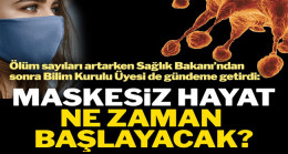 Bilim Kurulu üyesi de maskesiz hayatı gündeme getirdi
