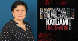 Melihat İbrahimgızı: “Hocalı Soykırımını yapanların uluslararası mahkeme önünde adalete teslim edilmesinin zamanı…”