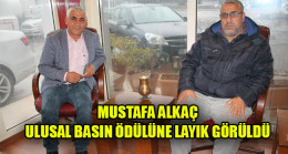 MUSTAFA ALKAÇ  ULUSAL BASIN ÖDÜLÜNE LAYIK GÖRÜLDÜ