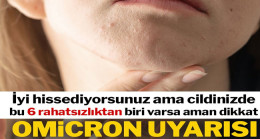 Uzmanlar uyardı: İyi hissediyorsanız ama  bu belirtiler varsa Omicron olabilir