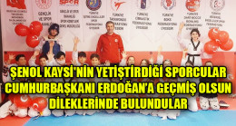 ŞENOL KAYSİ’NİN YETİŞTİRDİĞİ SPORCULAR CUMHURBAŞKANI ERDOĞAN’A GEÇMİŞ OLSUN DİLEKLERİNDE BULUNDULAR
