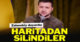 Zelenskiy duyurdu! Haritadan silindiler