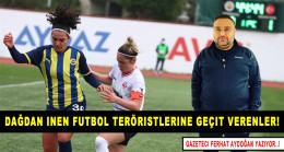 Dağdan inen Futbol teröristlerine geçit verenler!