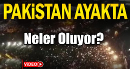 Pakistan ayakta… Halk sokağa döküldü