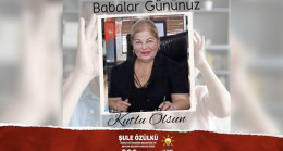 Akparti’li Şule Özülkü’den Babalar Günü Mesajı