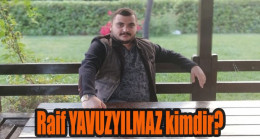 Raif YAVUZYILMAZ kimdir ?