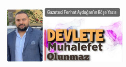 Ferhat Aydoğan ; Devlet’e Muhalefet Olunmaz