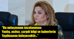 Hicran Hüseynova: “Bu anlaşmanın imzalanması yanlış, asılsız, çarpık bilgi ve haberlerin yayılmasını önleyecektir…”