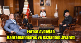 Ferhat Aydoğan Kahramanmaraş ve Gaziantep Ziyareti