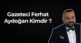 Gazeteci Ferhat Aydoğan kimdir ? Nereli ? Kaç yaşında ? Hayatı ve Biyografisi