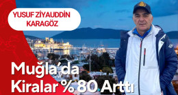 Yusuf Ziyauddin Karagöz Muğla’da %80 Artan Kiraları Yazdı