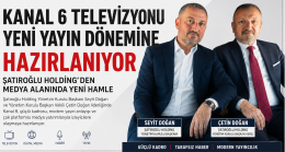 Kanal 6 Televizyonu Yeni Yayın Dönemine Hazırlanıyor: Şatıroğlu Holding’den Medya Alanında Yeni Hamle