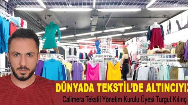 Turgut Kılınç ; Ekonomiye en azla katkıyı sağlayan tekstildir