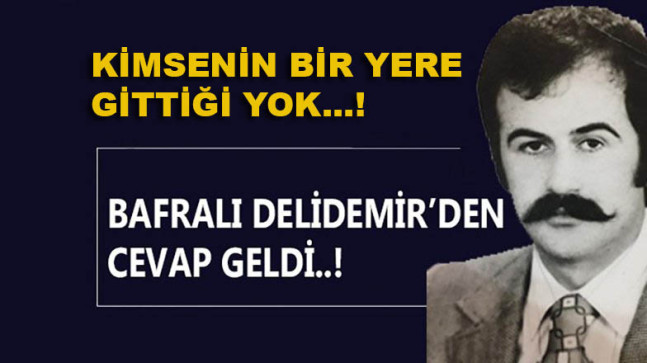 Bafralı Delidemir; Kimsenin Yavru Vatana Gittiği Yok