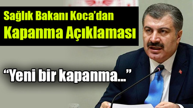 Sağlık Bakanı Koca’dan Kapanma Açıklaması