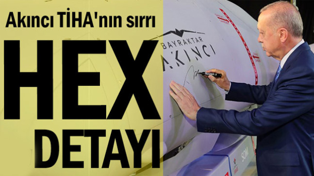 Akıncı TİHA’nın sırrı… HEX detayı
