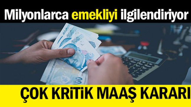 Milyonlarca emekli için çok kritik maaş kararı
