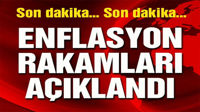 Enflasyon rakamları açıklandı