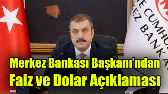 Merkez Bankası Başkanı’ndan  Faiz ve Dolar Açıklaması