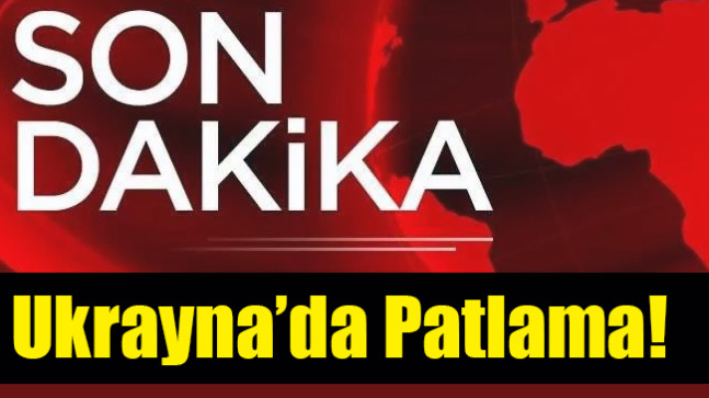 Ukrayna’da Patlama!